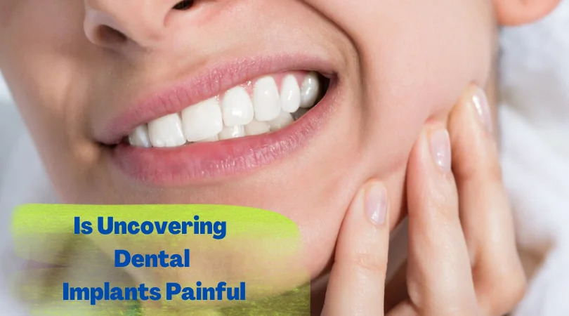 Is Uncovering Dental Implants Painful?