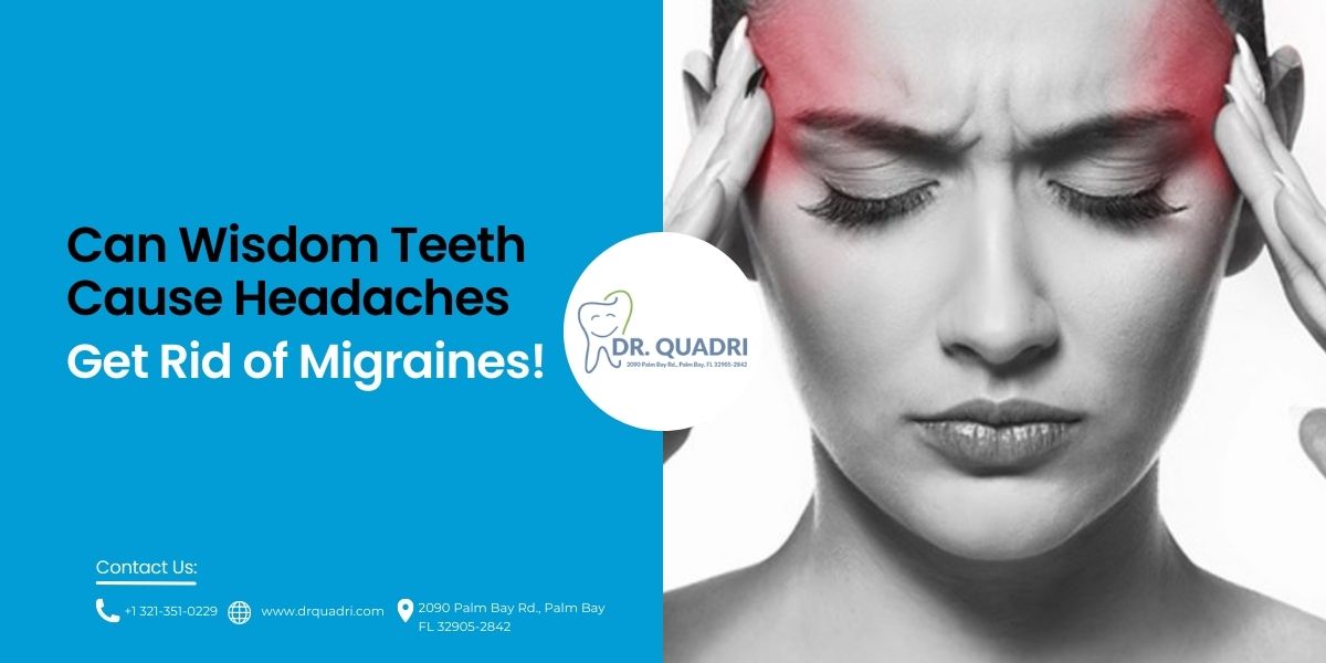 Can Wisdom Teeth Cause Headaches? What You Need to Do Right Now
