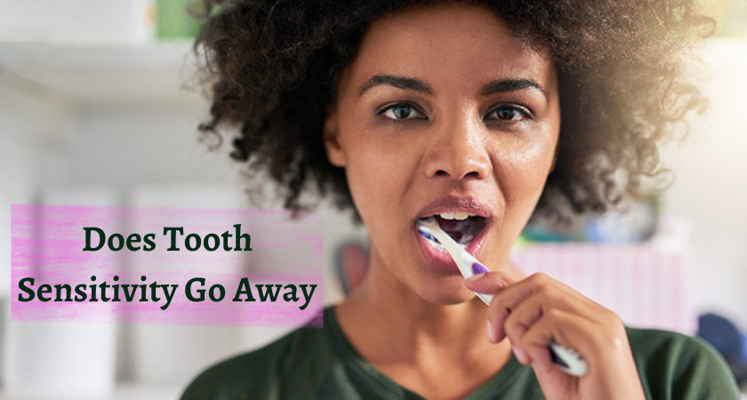 Does Tooth Sensitivity Go Away | Tooth Sensitivity