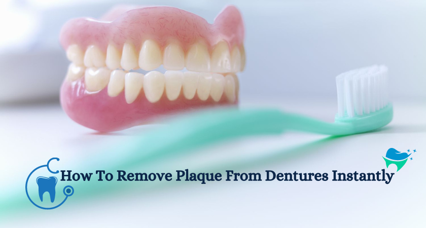 How To Remove Plaque From Dentures Instantly Dental Clinic